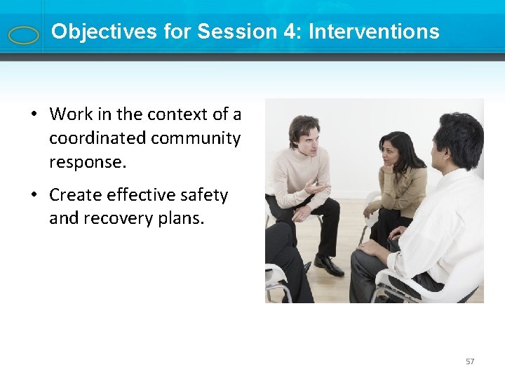 Objectives for Session 4: Interventions • Work in the context of a coordinated community