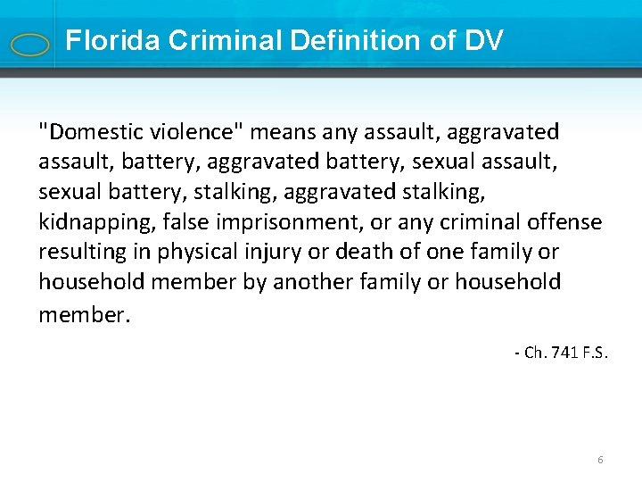 Florida Criminal Definition of DV "Domestic violence" means any assault, aggravated assault, battery, aggravated