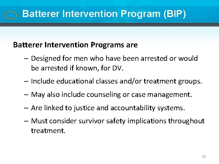Batterer Intervention Program (BIP) Batterer Intervention Programs are – Designed for men who have