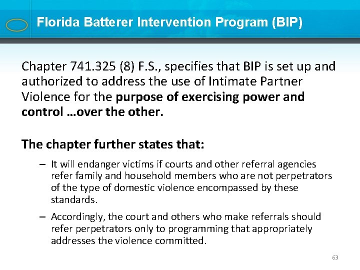 Florida Batterer Intervention Program (BIP) Chapter 741. 325 (8) F. S. , specifies that