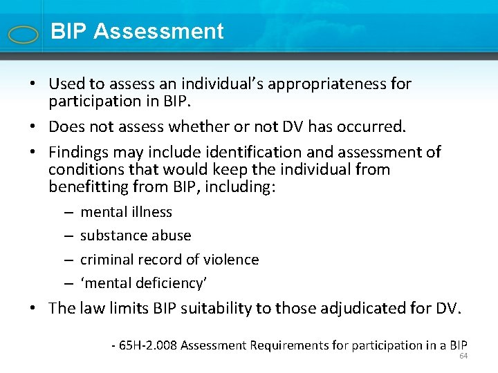 BIP Assessment • Used to assess an individual’s appropriateness for participation in BIP. •