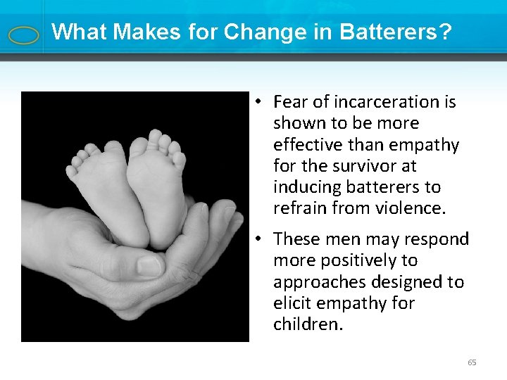 What Makes for Change in Batterers? • Fear of incarceration is shown to be