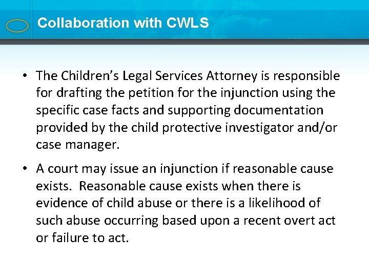 Collaboration with CWLS • The Children’s Legal Services Attorney is responsible for drafting the