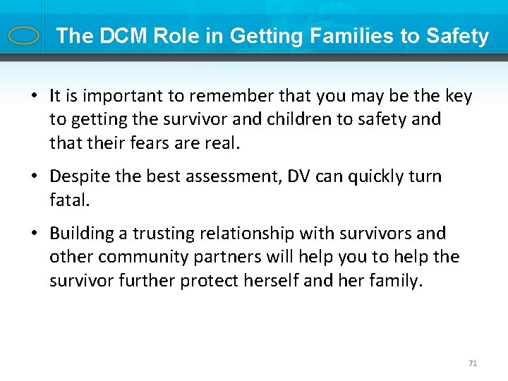 The DCM Role in Getting Families to Safety • It is important to remember