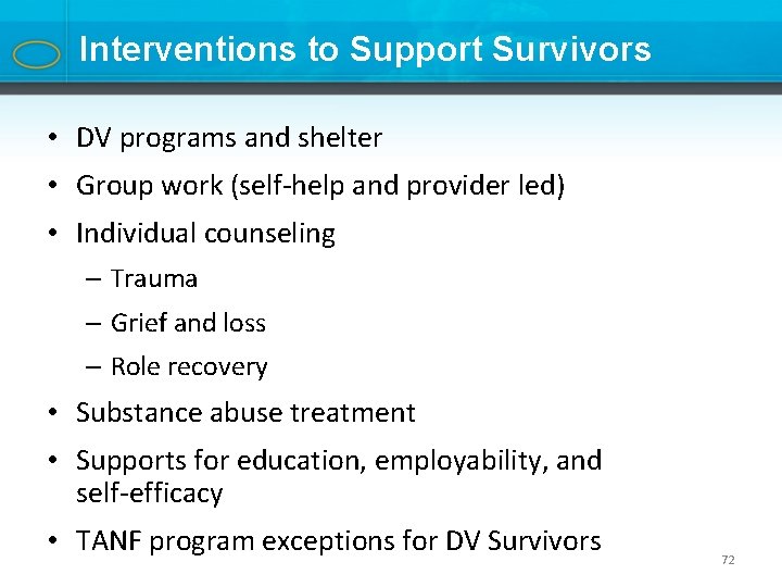 Interventions to Support Survivors • DV programs and shelter • Group work (self-help and