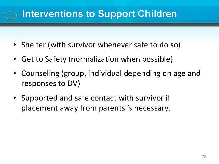 Interventions to Support Children • Shelter (with survivor whenever safe to do so) •