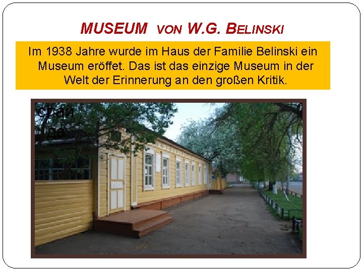 MUSEUM VON W. G. BELINSKI Im 1938 Jahre wurde im Haus der Familie Belinski