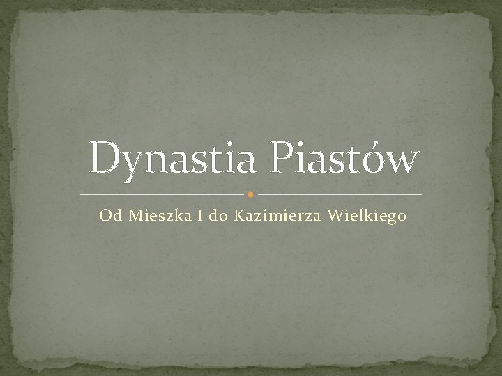 Dynastia Piastw Od Mieszka I do Kazimierza Wielkiego
