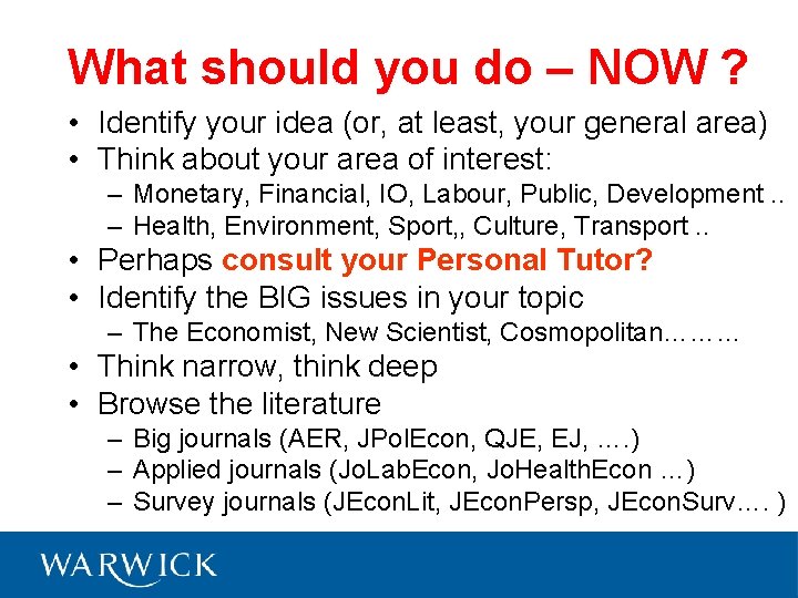 What should you do – NOW ? • Identify your idea (or, at least,