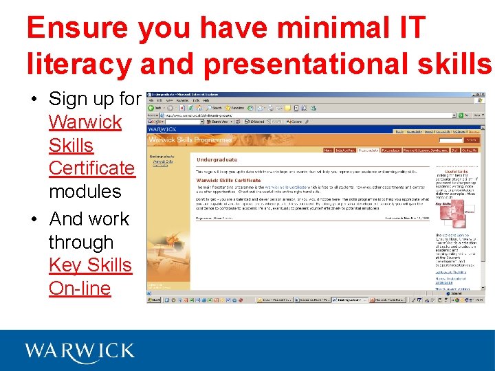 Ensure you have minimal IT literacy and presentational skills • Sign up for Warwick