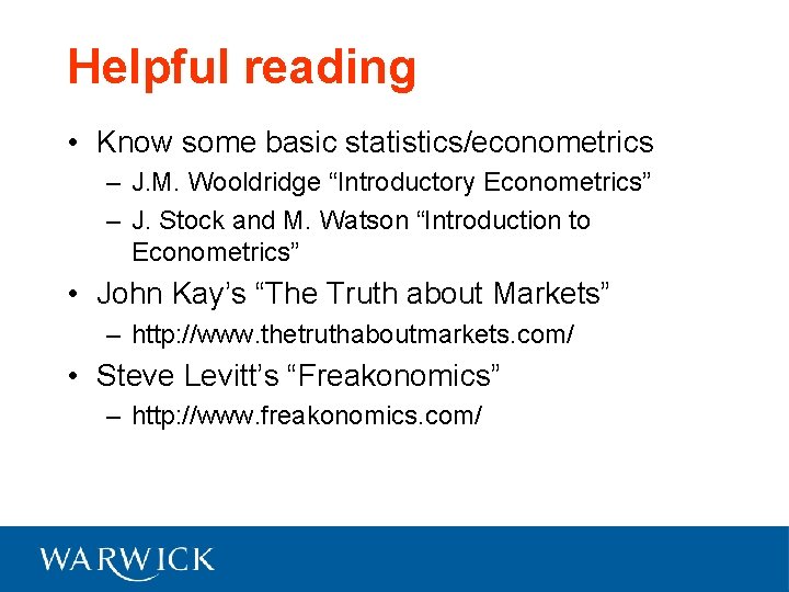 Helpful reading • Know some basic statistics/econometrics – J. M. Wooldridge “Introductory Econometrics” –