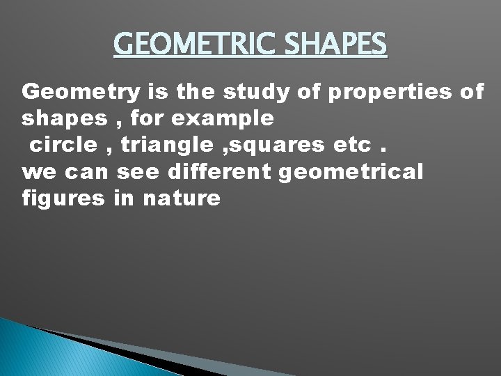 GEOMETRIC SHAPES Geometry is the study of properties of shapes , for example circle