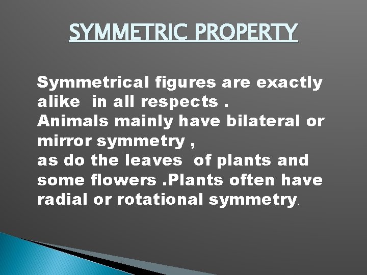 SYMMETRIC PROPERTY Symmetrical figures are exactly alike in all respects. Animals mainly have bilateral
