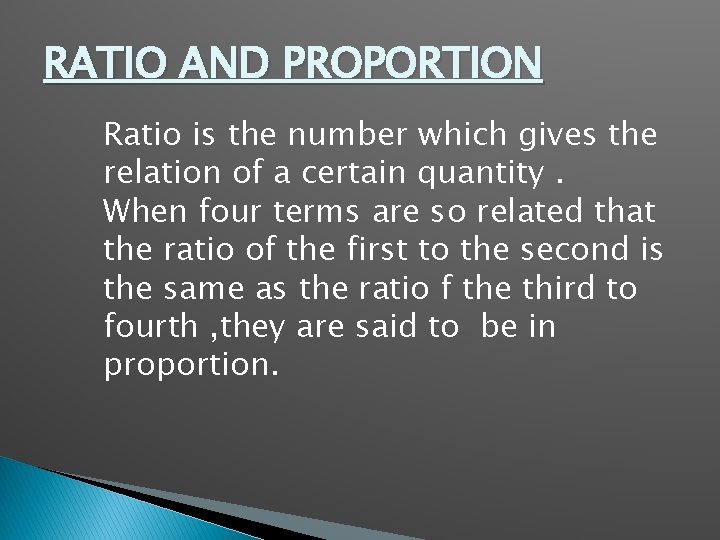 RATIO AND PROPORTION Ratio is the number which gives the relation of a certain