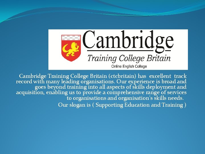 ß Cambridge Training College Britain (ctcbritain) has excellent track record with many leading organisations.