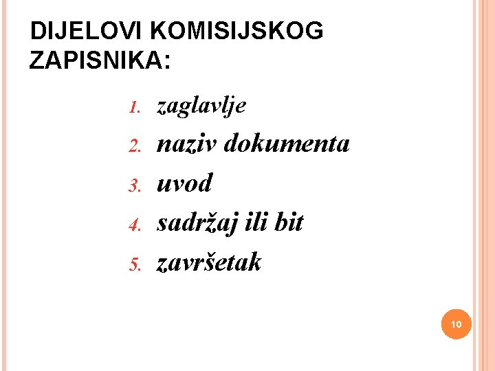 DIJELOVI KOMISIJSKOG ZAPISNIKA: 1. zaglavlje 2. naziv dokumenta uvod sadržaj ili bit završetak 3. DIJELOVI KOMISIJSKOG ZAPISNIKA: 1. zaglavlje 2. naziv dokumenta uvod sadržaj ili bit završetak 3.