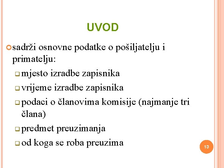UVOD sadrži osnovne podatke o pošiljatelju i primatelju: q mjesto izradbe zapisnika q vrijeme UVOD sadrži osnovne podatke o pošiljatelju i primatelju: q mjesto izradbe zapisnika q vrijeme