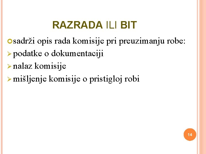 RAZRADA ILI BIT sadrži opis rada komisije pri preuzimanju robe: Ø podatke o dokumentaciji RAZRADA ILI BIT sadrži opis rada komisije pri preuzimanju robe: Ø podatke o dokumentaciji