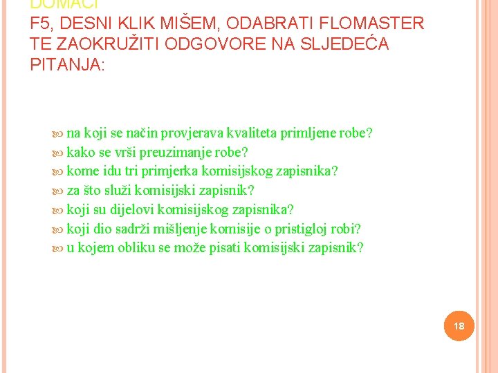 DOMAĆI F 5, DESNI KLIK MIŠEM, ODABRATI FLOMASTER TE ZAOKRUŽITI ODGOVORE NA SLJEDEĆA PITANJA: DOMAĆI F 5, DESNI KLIK MIŠEM, ODABRATI FLOMASTER TE ZAOKRUŽITI ODGOVORE NA SLJEDEĆA PITANJA:
