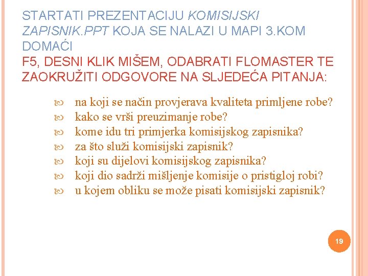 STARTATI PREZENTACIJU KOMISIJSKI ZAPISNIK. PPT KOJA SE NALAZI U MAPI 3. KOM DOMAĆI F STARTATI PREZENTACIJU KOMISIJSKI ZAPISNIK. PPT KOJA SE NALAZI U MAPI 3. KOM DOMAĆI F