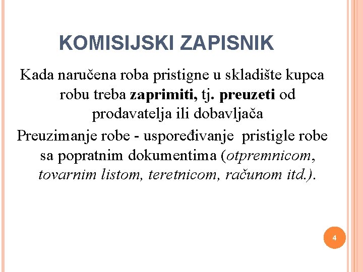 KOMISIJSKI ZAPISNIK Kada naručena roba pristigne u skladište kupca robu treba zaprimiti, tj. preuzeti KOMISIJSKI ZAPISNIK Kada naručena roba pristigne u skladište kupca robu treba zaprimiti, tj. preuzeti