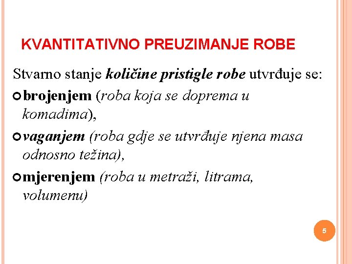 KVANTITATIVNO PREUZIMANJE ROBE Stvarno stanje količine pristigle robe utvrđuje se: brojenjem (roba koja se KVANTITATIVNO PREUZIMANJE ROBE Stvarno stanje količine pristigle robe utvrđuje se: brojenjem (roba koja se