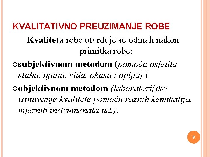 KVALITATIVNO PREUZIMANJE ROBE Kvaliteta robe utvrđuje se odmah nakon primitka robe: subjektivnom metodom (pomoću KVALITATIVNO PREUZIMANJE ROBE Kvaliteta robe utvrđuje se odmah nakon primitka robe: subjektivnom metodom (pomoću
