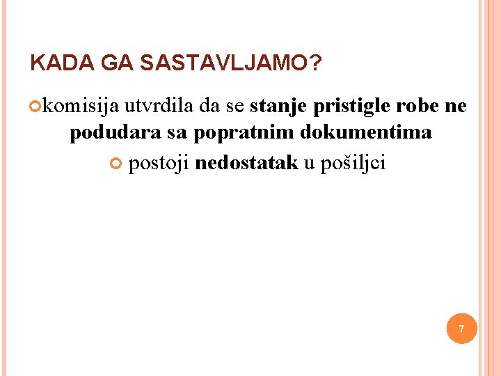 KADA GA SASTAVLJAMO? komisija utvrdila da se stanje pristigle robe ne podudara sa popratnim KADA GA SASTAVLJAMO? komisija utvrdila da se stanje pristigle robe ne podudara sa popratnim