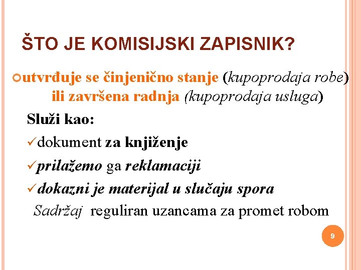 ŠTO JE KOMISIJSKI ZAPISNIK? utvrđuje se činjenično stanje (kupoprodaja robe) ili završena radnja (kupoprodaja ŠTO JE KOMISIJSKI ZAPISNIK? utvrđuje se činjenično stanje (kupoprodaja robe) ili završena radnja (kupoprodaja
