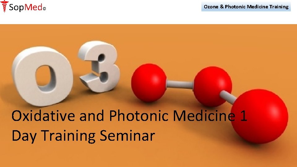 Sop. Med© Ozone & Photonic Medicine Training Oxidative and Photonic Medicine 1 Day Training