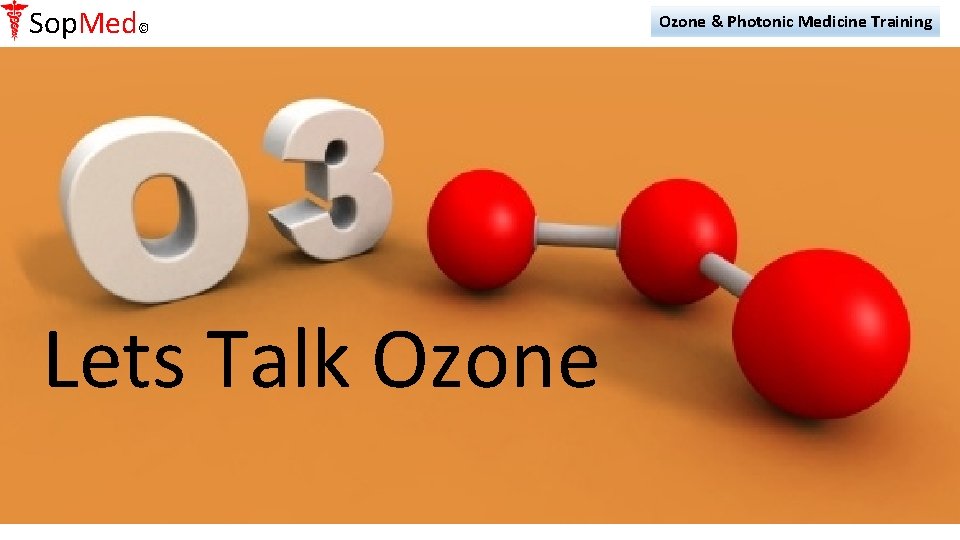 Sop. Med© Lets Talk Ozone & Photonic Medicine Training 
