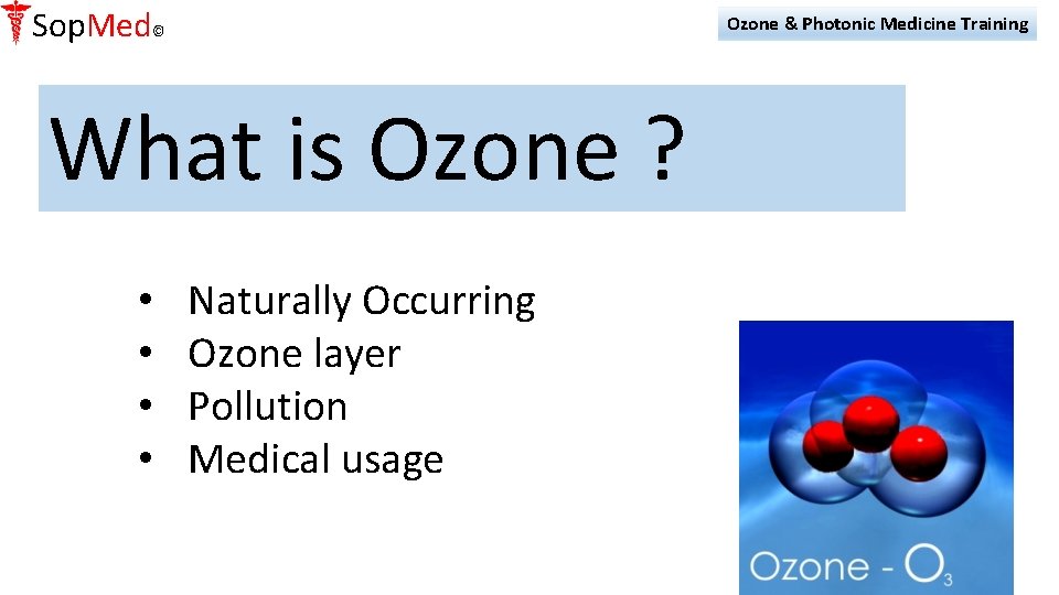 Sop. Med© Ozone & Photonic Medicine Training What is Ozone ? • • Naturally