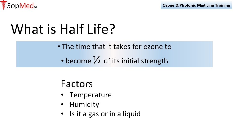 Sop. Med© Ozone & Photonic Medicine Training What is Half Life? • The time