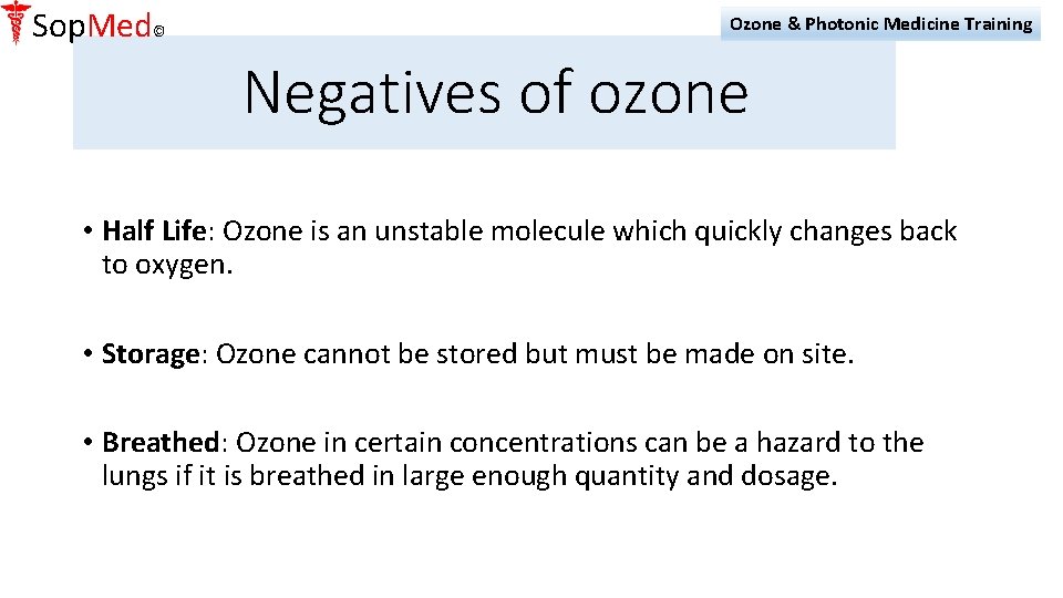 Sop. Med© Ozone & Photonic Medicine Training Negatives of ozone • Half Life: Ozone
