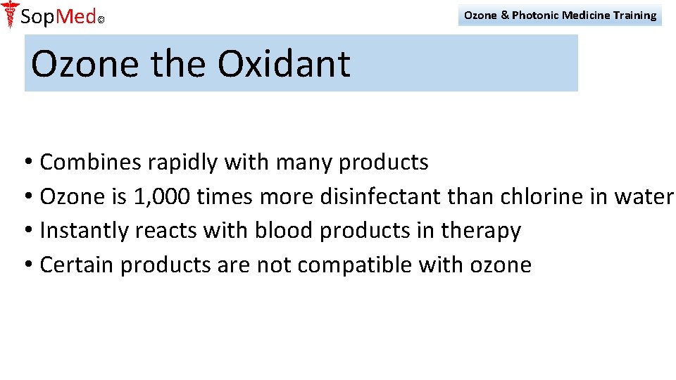 Sop. Med© Ozone & Photonic Medicine Training Ozone the Oxidant • Combines rapidly with
