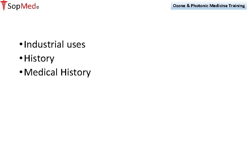 Sop. Med© • Industrial uses • History • Medical History Ozone & Photonic Medicine