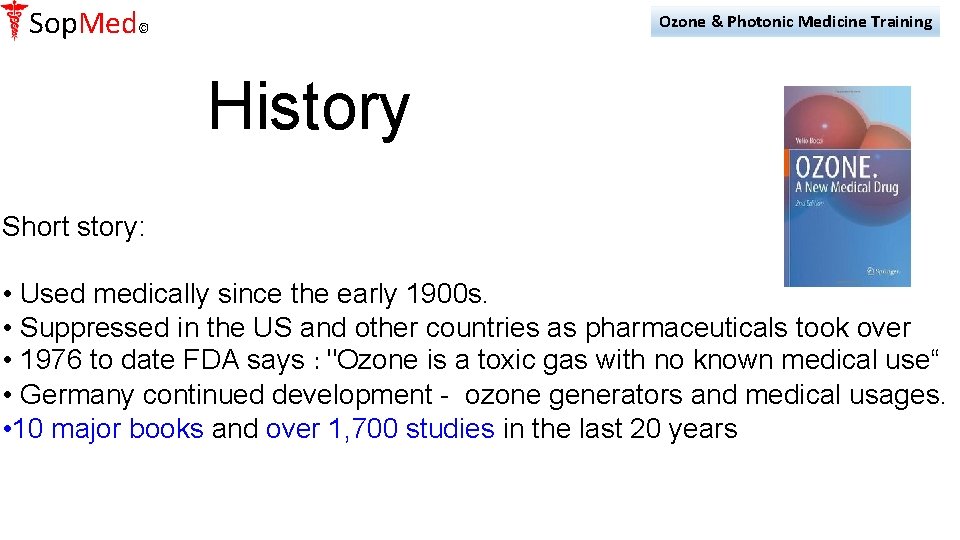 Sop. Med© Ozone & Photonic Medicine Training History Short story: • Used medically since