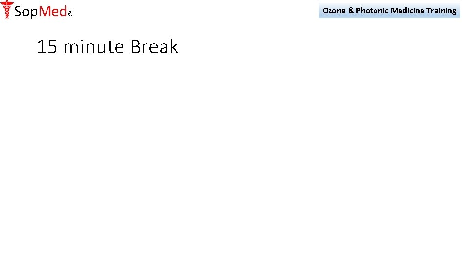 Sop. Med© 15 minute Break Ozone & Photonic Medicine Training 