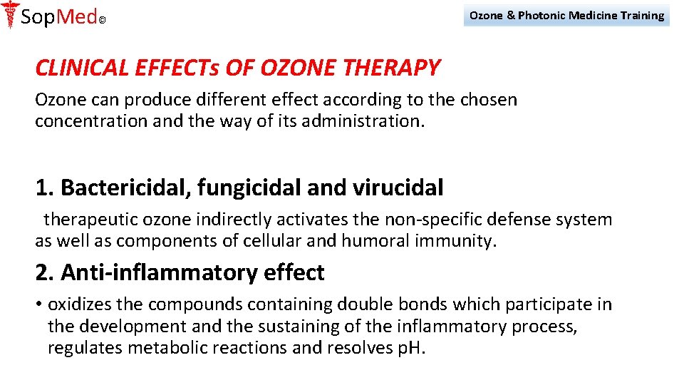 Sop. Med© Ozone & Photonic Medicine Training CLINICAL EFFECTs OF OZONE THERAPY Ozone can