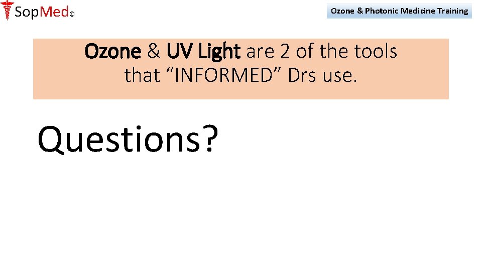 Sop. Med© Ozone & Photonic Medicine Training Ozone & UV Light are 2 of