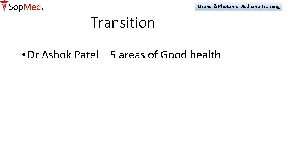 Sop. Med© Ozone & Photonic Medicine Training Transition • Dr Ashok Patel – 5