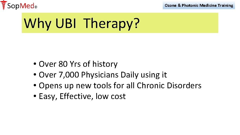 Sop. Med© Ozone & Photonic Medicine Training Why UBI Therapy? • Over 80 Yrs