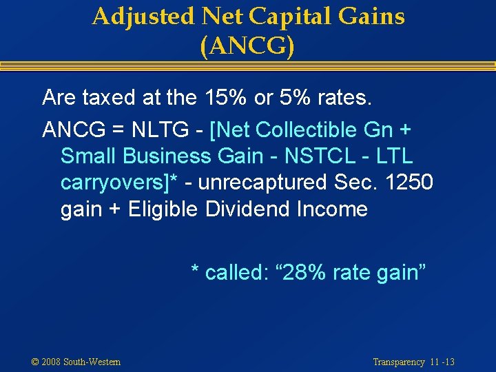 Adjusted Net Capital Gains (ANCG) Are taxed at the 15% or 5% rates. ANCG