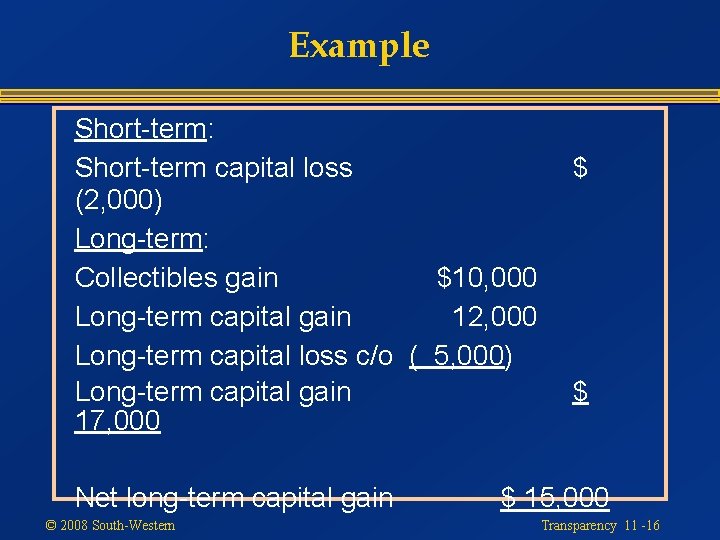 Example Short-term: Short-term capital loss (2, 000) Long-term: Collectibles gain $10, 000 Long-term capital
