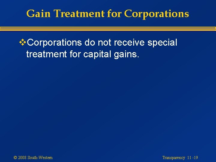 Gain Treatment for Corporations v. Corporations do not receive special treatment for capital gains.