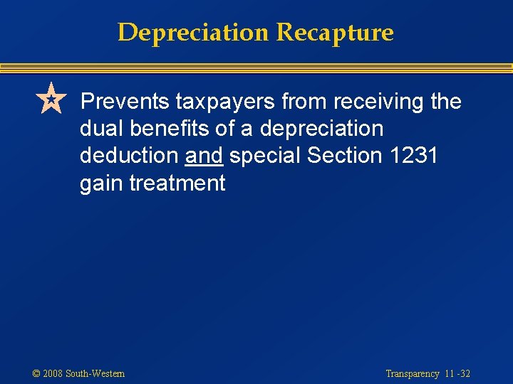 Depreciation Recapture Prevents taxpayers from receiving the dual benefits of a depreciation deduction and
