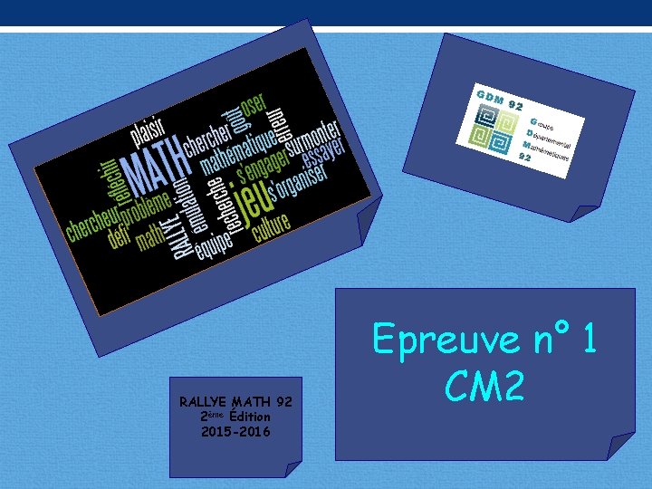RALLYE MATH 92 2ème Édition 2015 -2016 Epreuve n° 1 CM 2 