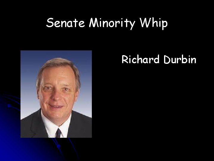 Senate Minority Whip Richard Durbin 