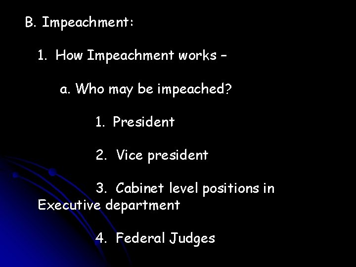 B. Impeachment: 1. How Impeachment works – a. Who may be impeached? 1. President