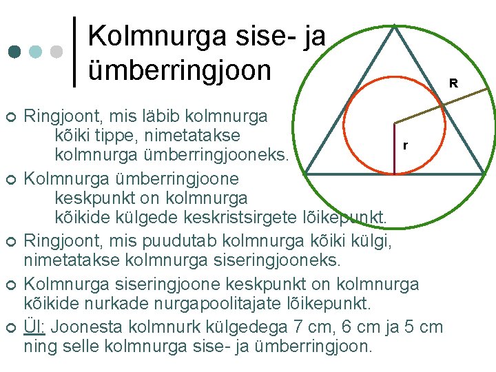 Kolmnurga sise- ja ümberringjoon ¢ ¢ ¢ Ringjoont, mis läbib kolmnurga kõiki tippe, nimetatakse